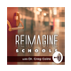 Reimagine Schools | Podcast