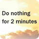 Do Nothing for 2 Minutes