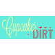Cupcakes and Dirt .....